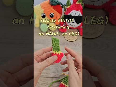 How to finish the crocheting  hands and legs of my fruits and vegetables